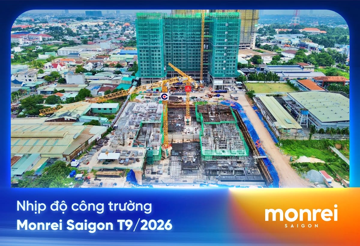 Tiến độ Monrei Sài Gòn Tháng 9/2026 Tiến độ Monrei Sài Gòn Tháng 9/2026